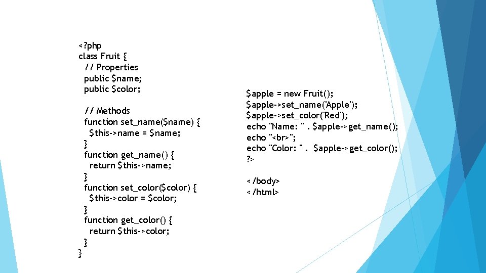 <? php class Fruit { // Properties public $name; public $color; // Methods function