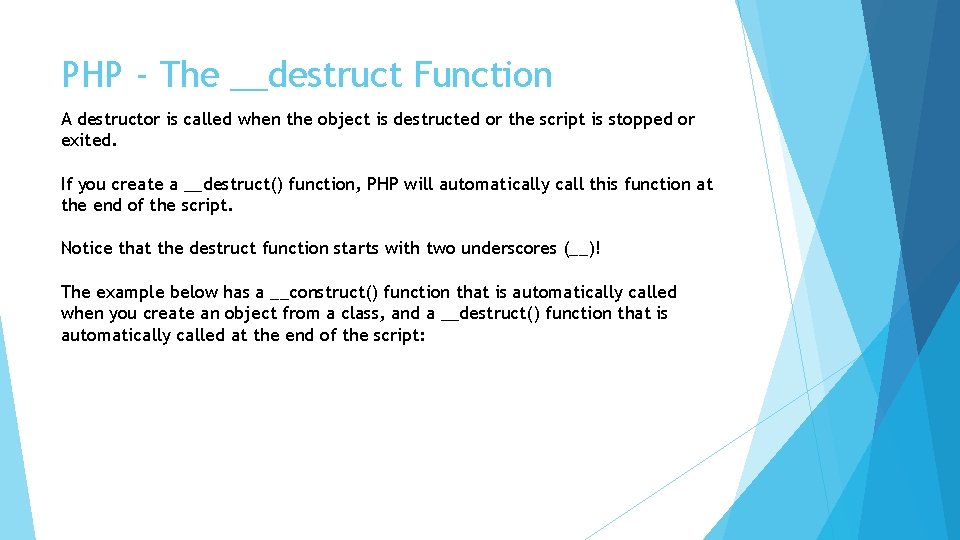 PHP - The __destruct Function A destructor is called when the object is destructed