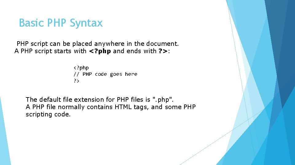 Basic PHP Syntax PHP script can be placed anywhere in the document. A PHP