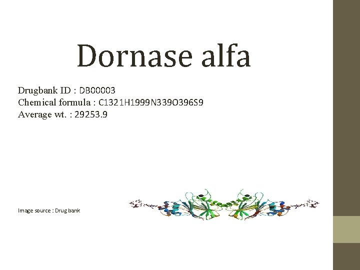 Dornase alfa Drugbank ID : DB 00003 Chemical formula : C 1321 H 1999