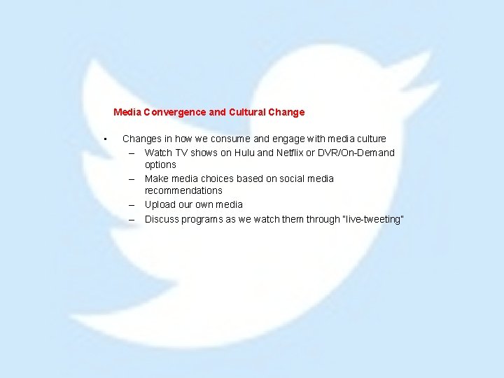 Media Convergence and Cultural Change • Changes in how we consume and engage with