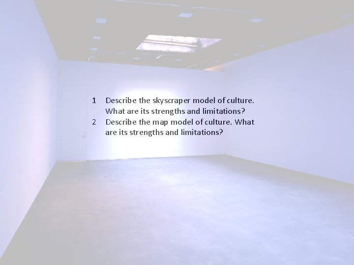 1 Describe the skyscraper model of culture. What are its strengths and limitations? 2