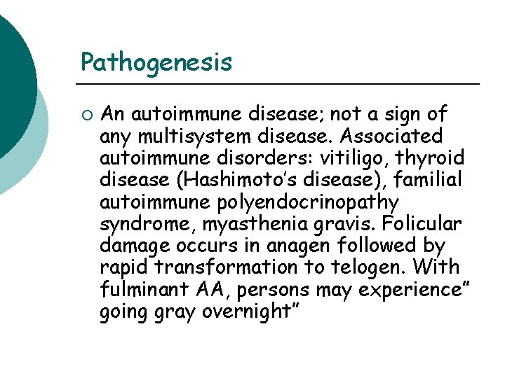 Pathogenesis ¡ An autoimmune disease; not a sign of any multisystem disease. Associated autoimmune Pathogenesis ¡ An autoimmune disease; not a sign of any multisystem disease. Associated autoimmune