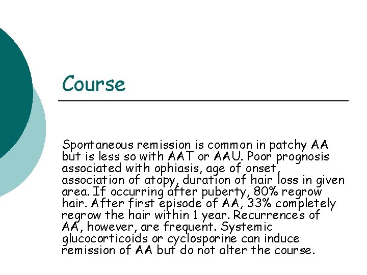 Course Spontaneous remission is common in patchy AA but is less so with AAT Course Spontaneous remission is common in patchy AA but is less so with AAT