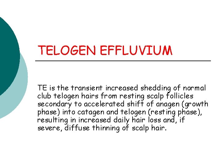 TELOGEN EFFLUVIUM TE is the transient increased shedding of normal club telogen hairs from TELOGEN EFFLUVIUM TE is the transient increased shedding of normal club telogen hairs from