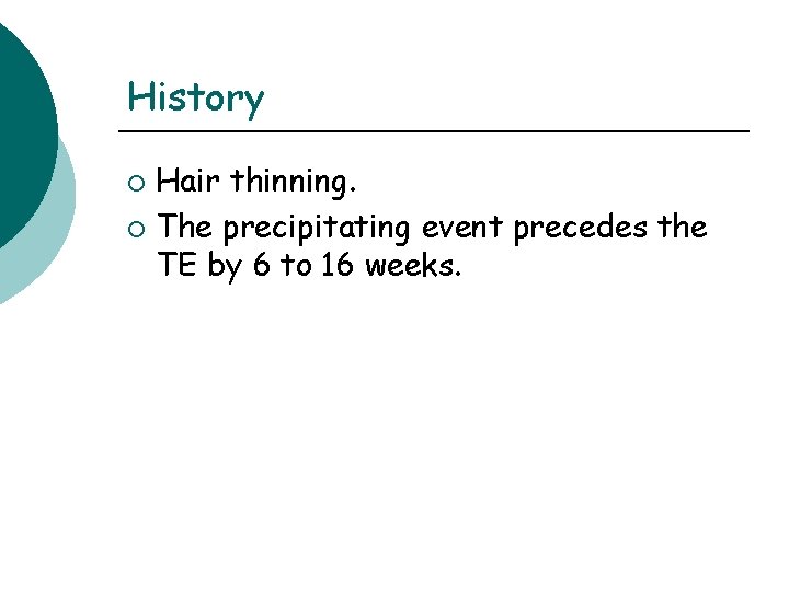 History Hair thinning. ¡ The precipitating event precedes the TE by 6 to 16 History Hair thinning. ¡ The precipitating event precedes the TE by 6 to 16