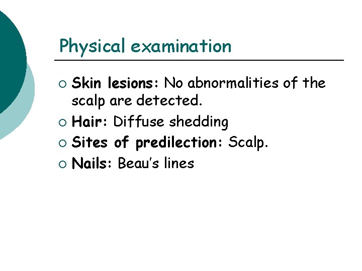 Physical examination Skin lesions: No abnormalities of the scalp are detected. ¡ Hair: Diffuse Physical examination Skin lesions: No abnormalities of the scalp are detected. ¡ Hair: Diffuse