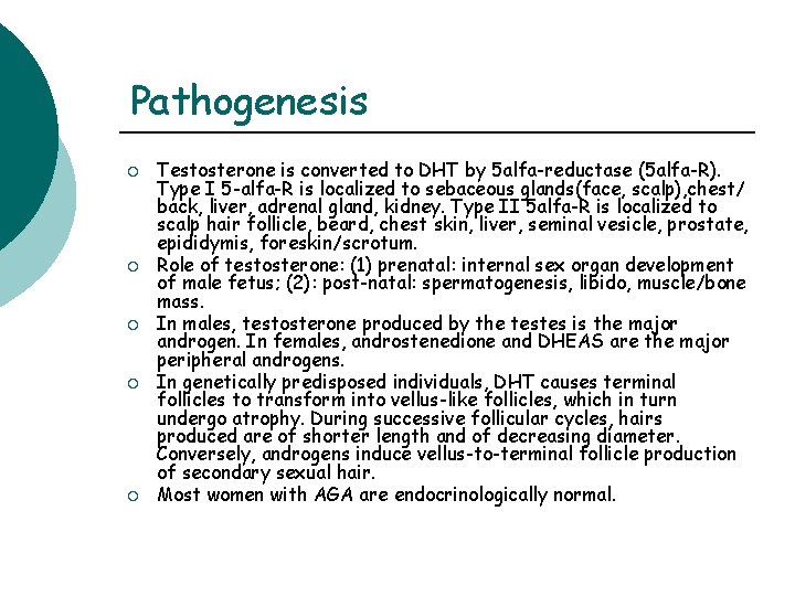 Pathogenesis ¡ ¡ ¡ Testosterone is converted to DHT by 5 alfa-reductase (5 alfa-R). Pathogenesis ¡ ¡ ¡ Testosterone is converted to DHT by 5 alfa-reductase (5 alfa-R).