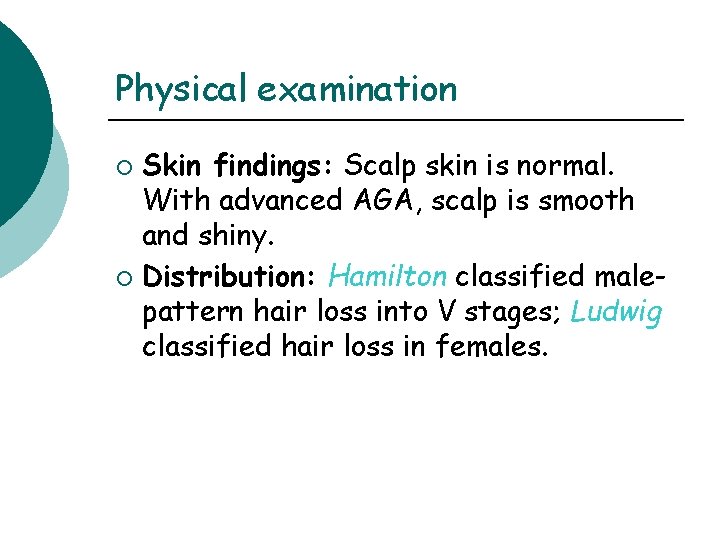 Physical examination Skin findings: Scalp skin is normal. With advanced AGA, scalp is smooth Physical examination Skin findings: Scalp skin is normal. With advanced AGA, scalp is smooth