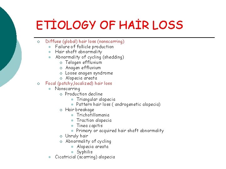 ETİOLOGY OF HAİR LOSS ¡ ¡ Diffuse (global) hair loss (nonscarring) l Failure of ETİOLOGY OF HAİR LOSS ¡ ¡ Diffuse (global) hair loss (nonscarring) l Failure of