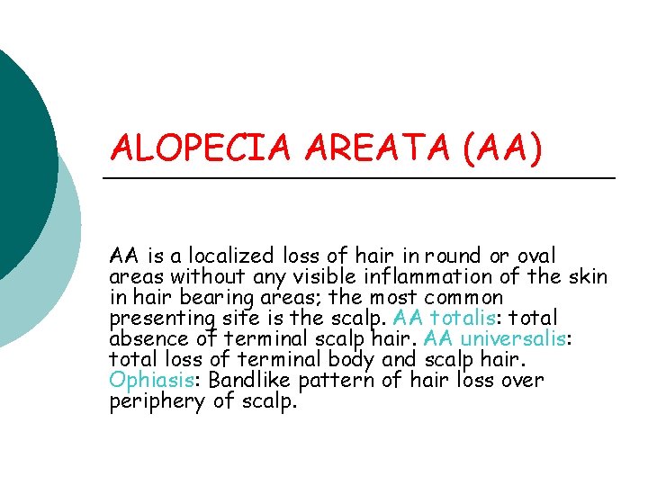 ALOPECIA AREATA (AA) AA is a localized loss of hair in round or oval ALOPECIA AREATA (AA) AA is a localized loss of hair in round or oval