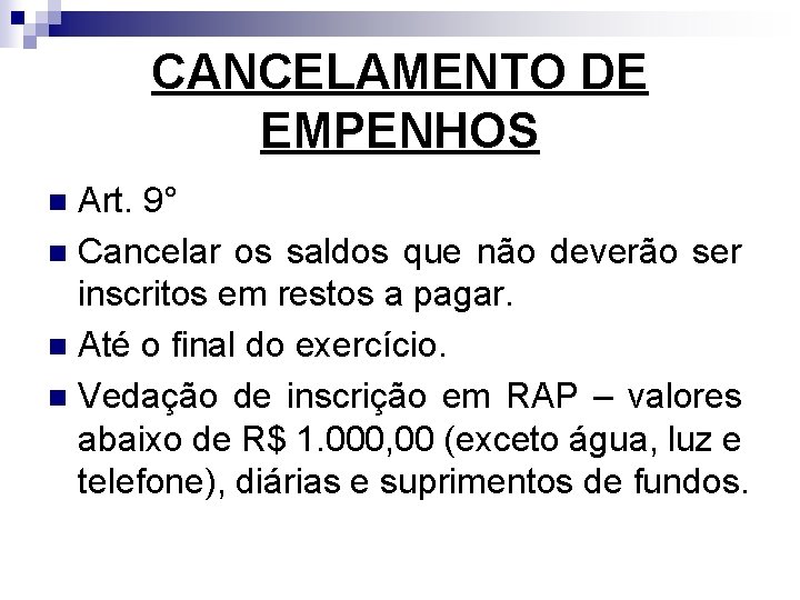 CANCELAMENTO DE EMPENHOS Art. 9° n Cancelar os saldos que não deverão ser inscritos