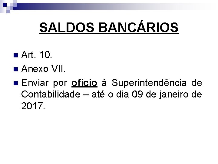 SALDOS BANCÁRIOS Art. 10. n Anexo VII. n Enviar por ofício à Superintendência de