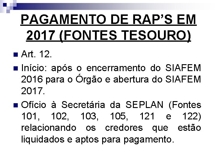 PAGAMENTO DE RAP’S EM 2017 (FONTES TESOURO) Art. 12. n Início: após o encerramento