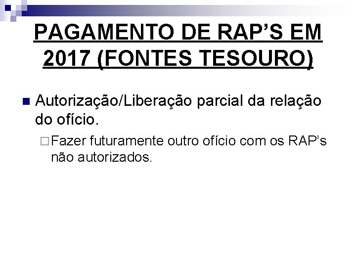 PAGAMENTO DE RAP’S EM 2017 (FONTES TESOURO) n Autorização/Liberação parcial da relação do ofício.