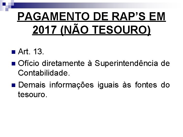 PAGAMENTO DE RAP’S EM 2017 (NÃO TESOURO) Art. 13. n Ofício diretamente à Superintendência