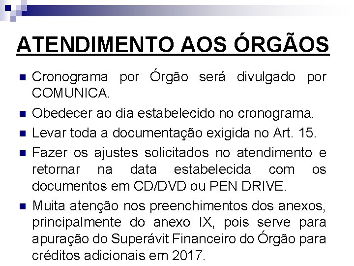 ATENDIMENTO AOS ÓRGÃOS n n n Cronograma por Órgão será divulgado por COMUNICA. Obedecer