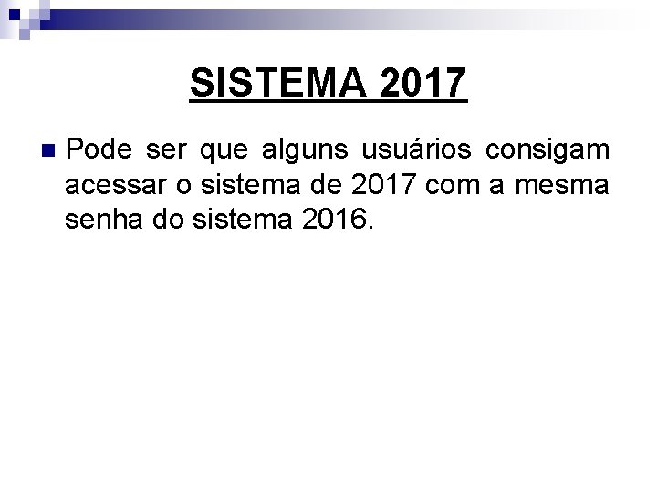 SISTEMA 2017 n Pode ser que alguns usuários consigam acessar o sistema de 2017