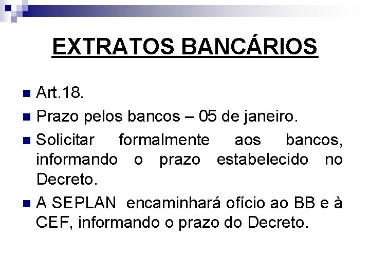 EXTRATOS BANCÁRIOS Art. 18. n Prazo pelos bancos – 05 de janeiro. n Solicitar