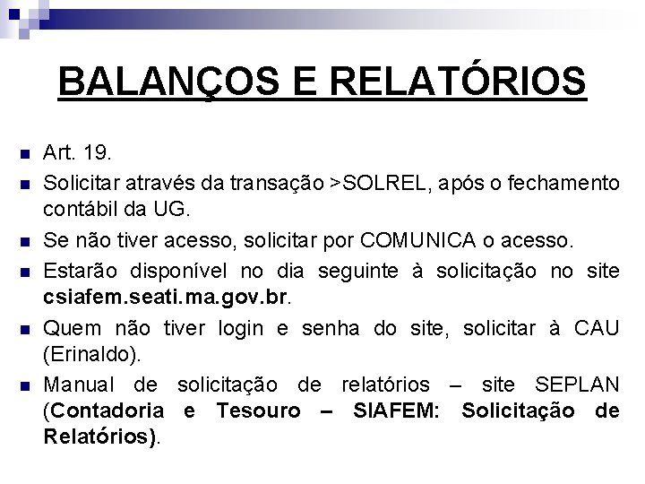 BALANÇOS E RELATÓRIOS n n n Art. 19. Solicitar através da transação >SOLREL, após