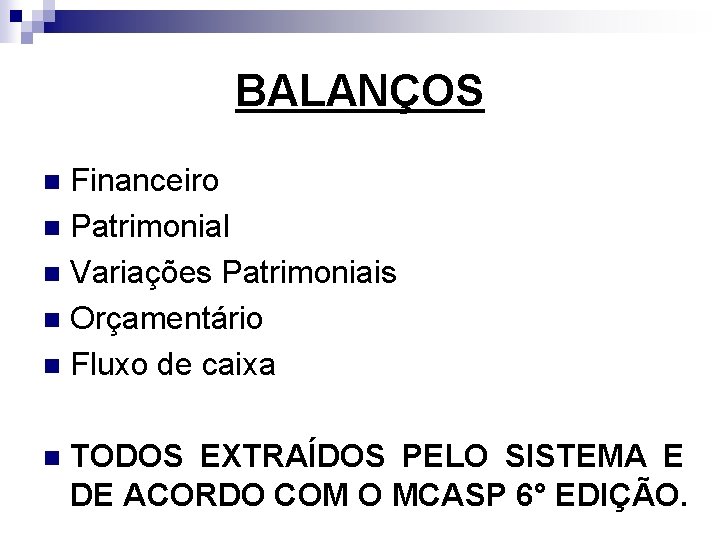 BALANÇOS Financeiro n Patrimonial n Variações Patrimoniais n Orçamentário n Fluxo de caixa n