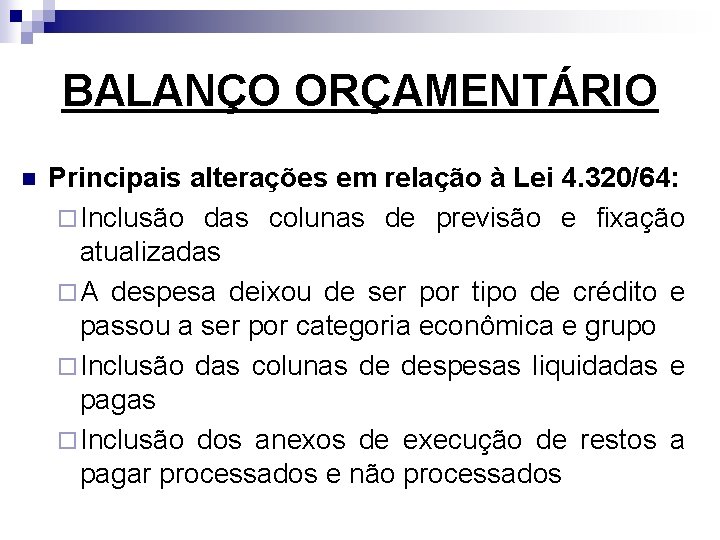 BALANÇO ORÇAMENTÁRIO n Principais alterações em relação à Lei 4. 320/64: ¨ Inclusão das