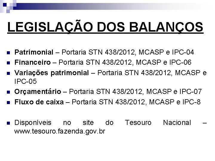 LEGISLAÇÃO DOS BALANÇOS n n n Patrimonial – Portaria STN 438/2012, MCASP e IPC-04