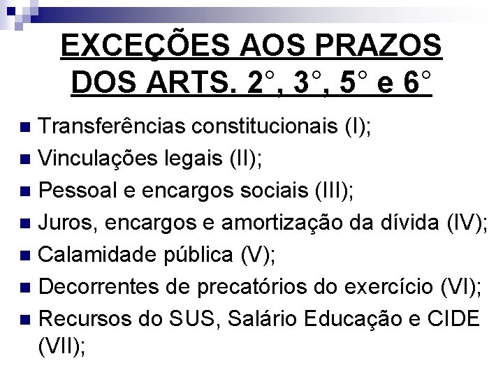 EXCEÇÕES AOS PRAZOS DOS ARTS. 2°, 3°, 5° e 6° Transferências constitucionais (I); n