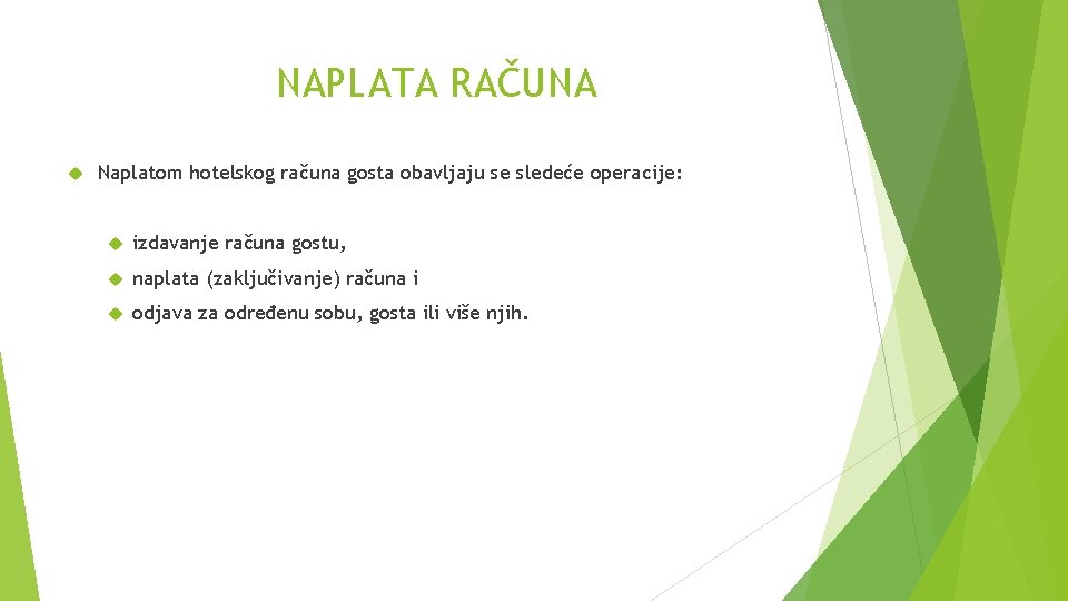 NAPLATA RAČUNA Naplatom hotelskog računa gosta obavljaju se sledeće operacije: izdavanje računa gostu, naplata