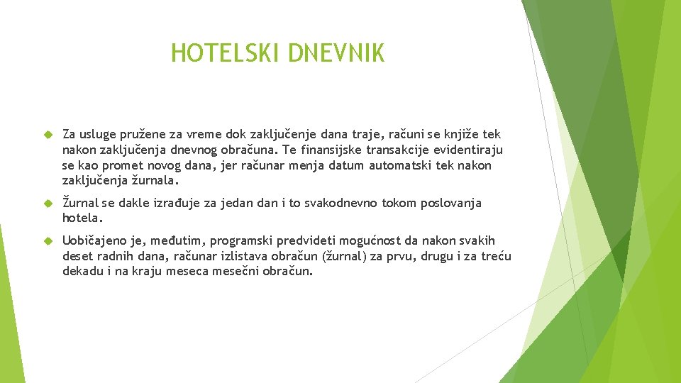 HOTELSKI DNEVNIK Za usluge pružene za vreme dok zaključenje dana traje, računi se knjiže