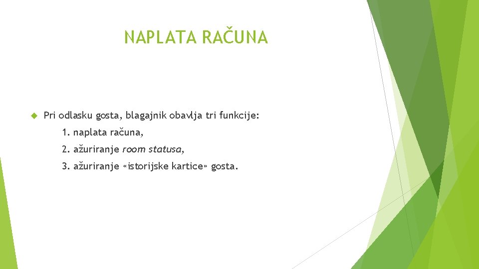 NAPLATA RAČUNA Pri odlasku gosta, blagajnik obavlja tri funkcije: 1. naplata računa, 2. ažuriranje