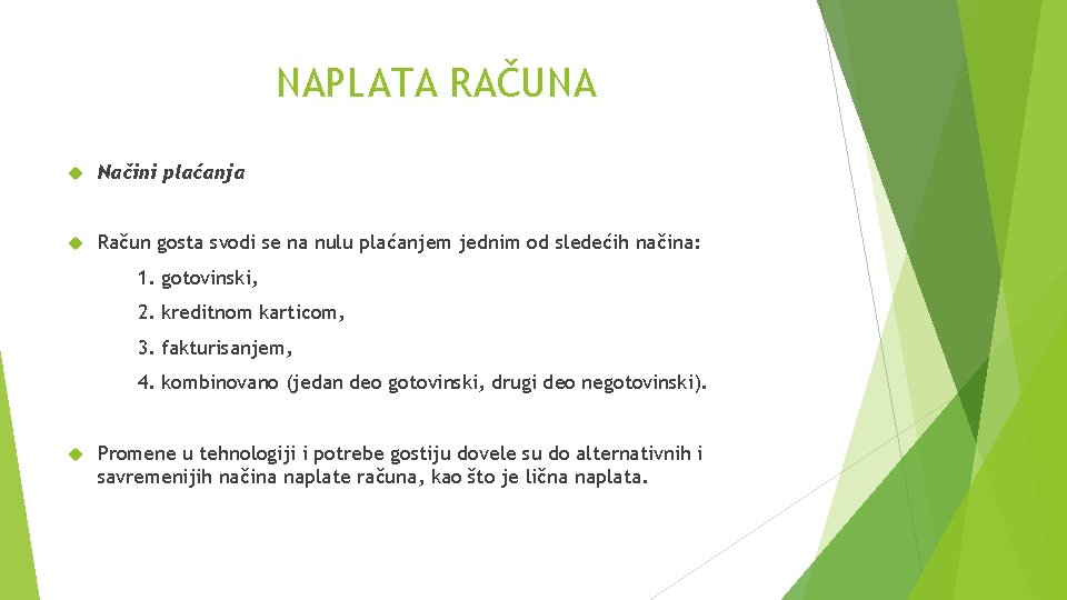 NAPLATA RAČUNA Načini plaćanja Račun gosta svodi se na nulu plaćanjem jednim od sledećih