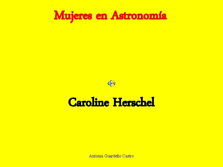 Mujeres en Astronomía Caroline Herschel Antonia Guardeño Castro 