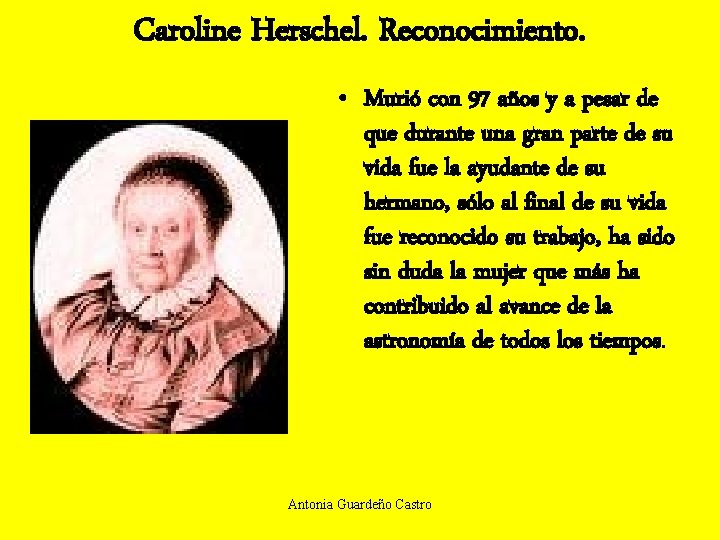 Caroline Herschel. Reconocimiento. • Murió con 97 años y a pesar de que durante