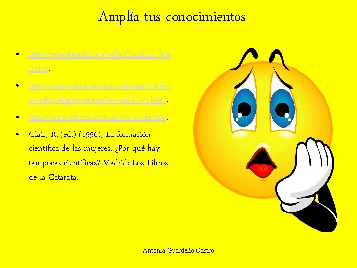 Amplía tus conocimientos • http: //es. wikipedia. org/wiki/Carolina_He rschel. • http: //www. windows. ucar.