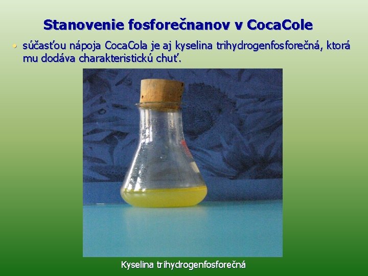 Stanovenie fosforečnanov v Coca. Cole • súčasťou nápoja Coca. Cola je aj kyselina trihydrogenfosforečná,
