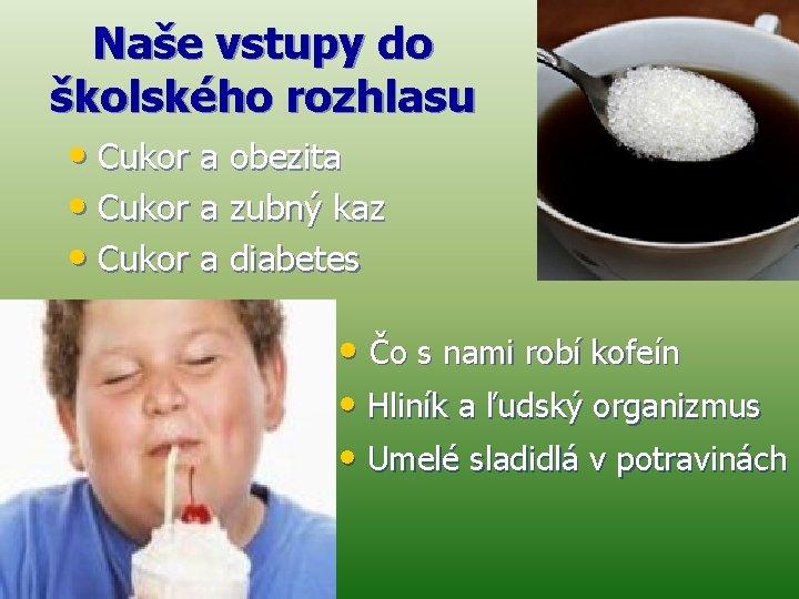 Naše vstupy do školského rozhlasu • Cukor a obezita • Cukor a zubný kaz