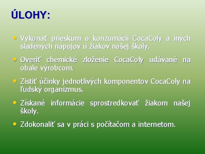 ÚLOHY: • Vykonať prieskum o konzumácii Coca. Coly a iných sladených nápojov u žiakov