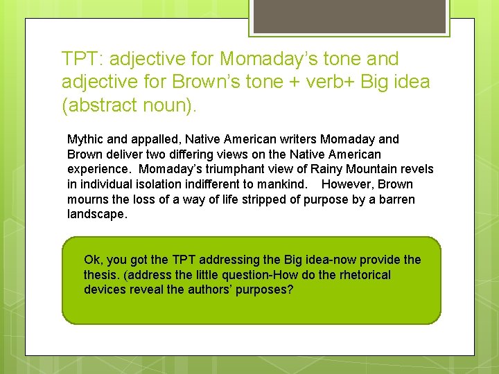 TPT: adjective for Momaday’s tone and adjective for Brown’s tone + verb+ Big idea
