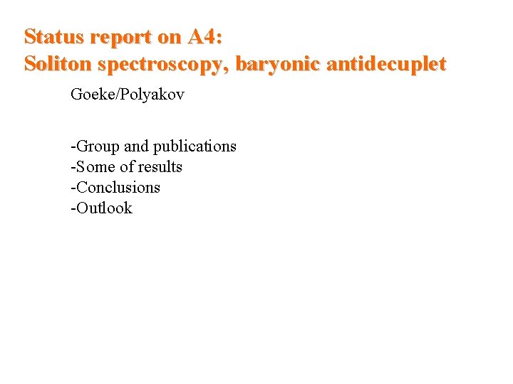 Status report on A 4: Soliton spectroscopy, baryonic antidecuplet Goeke/Polyakov -Group and publications -Some