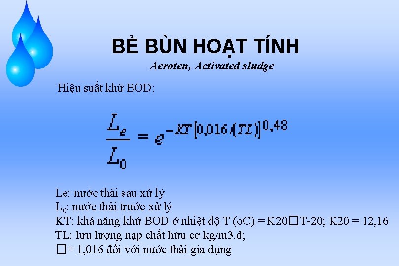 BỂ BÙN HOẠT TÍNH Aeroten, Activated sludge Hiệu suất khử BOD: Le: nước thải