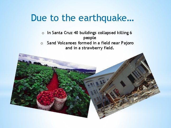 Due to the earthquake… o In Santa Cruz 40 buildings collapsed killing 6 people Due to the earthquake… o In Santa Cruz 40 buildings collapsed killing 6 people