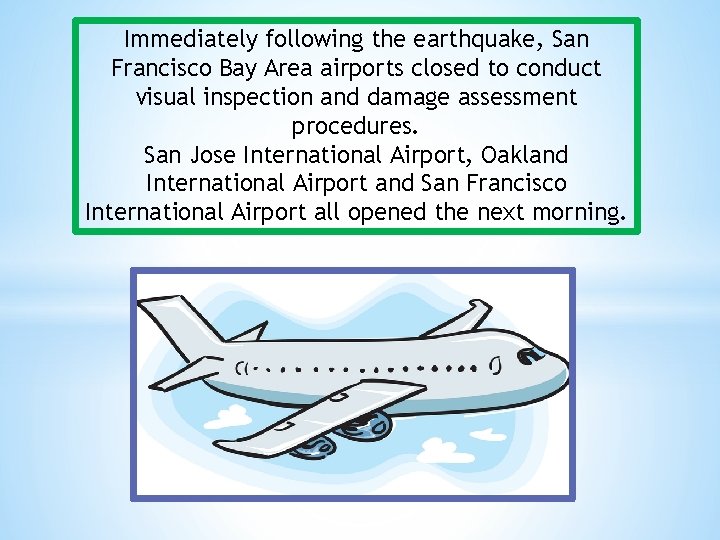 Immediately following the earthquake, San Francisco Bay Area airports closed to conduct visual inspection Immediately following the earthquake, San Francisco Bay Area airports closed to conduct visual inspection