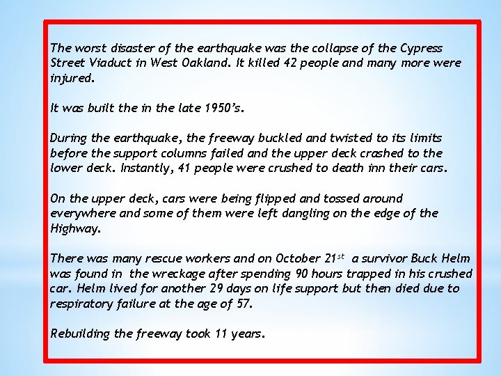The worst disaster of the earthquake was the collapse of the Cypress Street Viaduct The worst disaster of the earthquake was the collapse of the Cypress Street Viaduct
