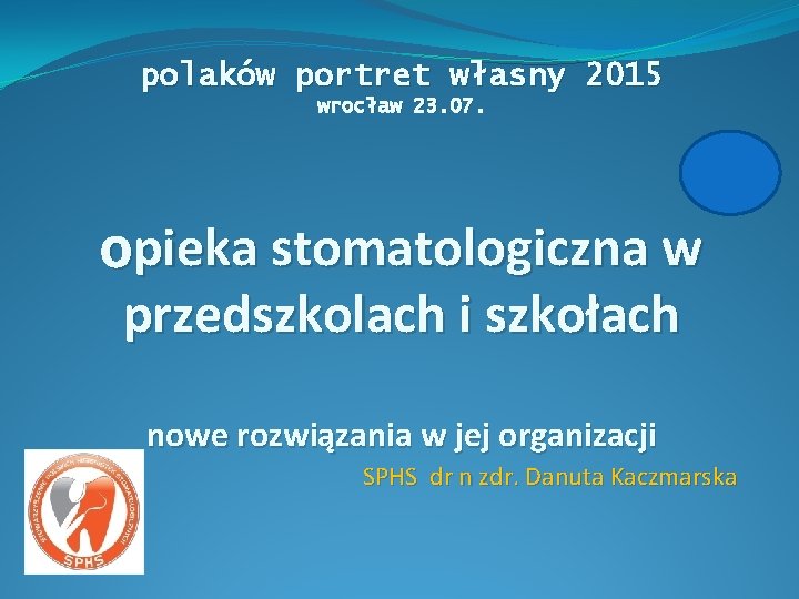 polaków portret własny 2015 wrocław 23. 07. opieka stomatologiczna w przedszkolach i szkołach nowe