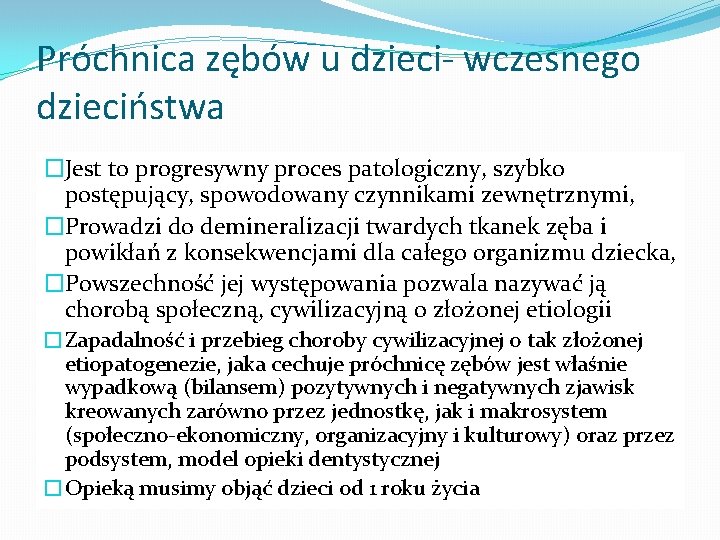 Próchnica zębów u dzieci- wczesnego dzieciństwa �Jest to progresywny proces patologiczny, szybko postępujący, spowodowany