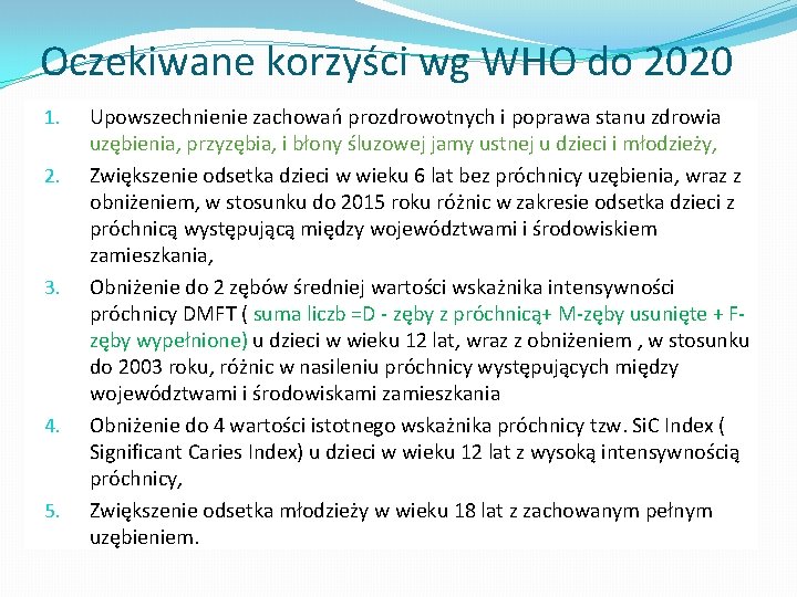 Oczekiwane korzyści wg WHO do 2020 1. 2. 3. 4. 5. Upowszechnienie zachowań prozdrowotnych