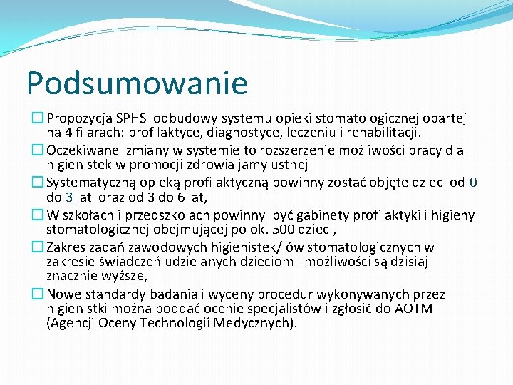 Podsumowanie � Propozycja SPHS odbudowy systemu opieki stomatologicznej opartej na 4 filarach: profilaktyce, diagnostyce,