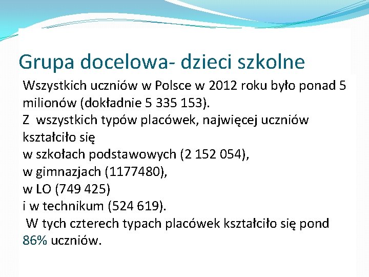 Grupa docelowa- dzieci szkolne Wszystkich uczniów w Polsce w 2012 roku było ponad 5