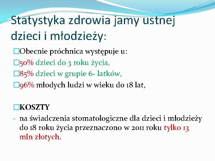 Statystyka zdrowia jamy ustnej dzieci i młodzieży: �Obecnie próchnica występuje u: � 50% dzieci